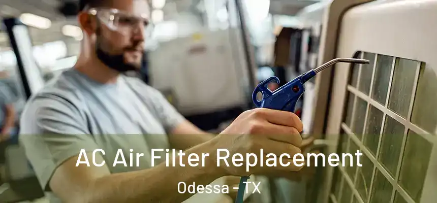 AC Air Filter Replacement Odessa - TX