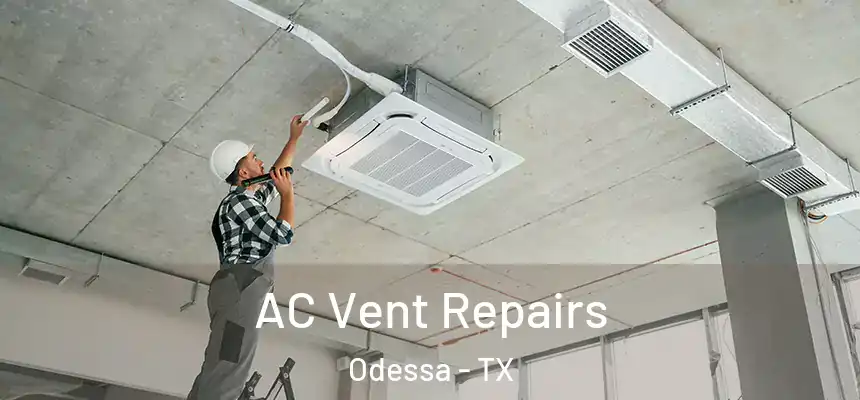  AC Vent Repairs Odessa - TX