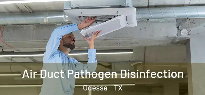  Air Duct Pathogen Disinfection Odessa - TX