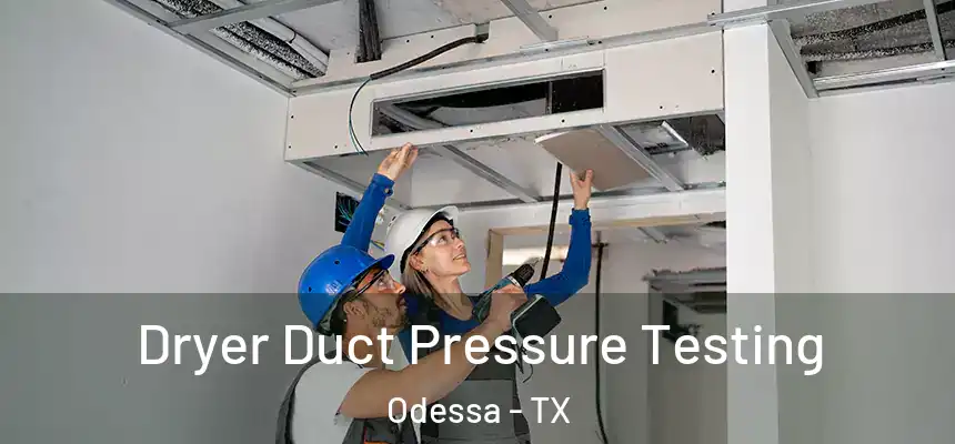 Dryer Duct Pressure Testing Odessa - TX