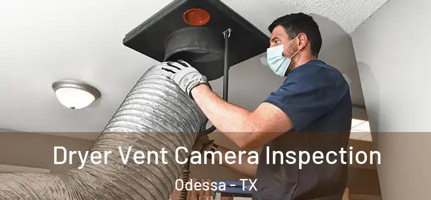 Dryer Vent Camera Inspection Odessa - TX