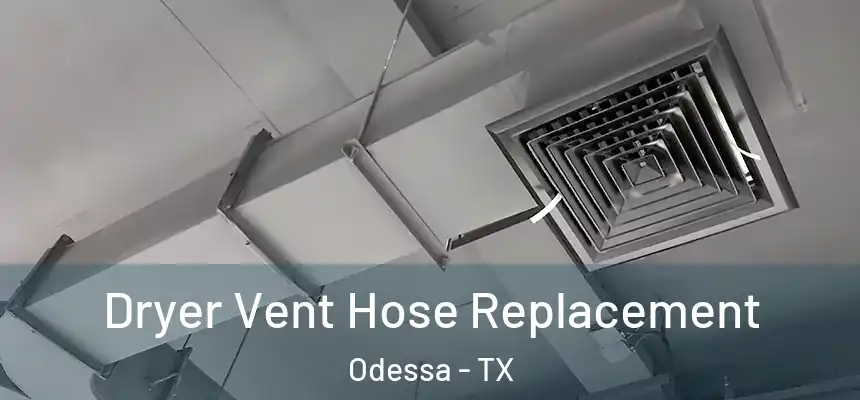 Dryer Vent Hose Replacement Odessa - TX
