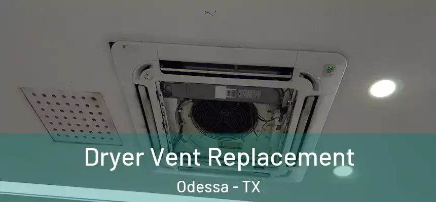 Dryer Vent Replacement Odessa - TX