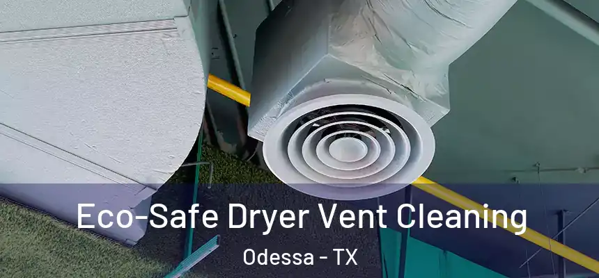  Eco-Safe Dryer Vent Cleaning Odessa - TX