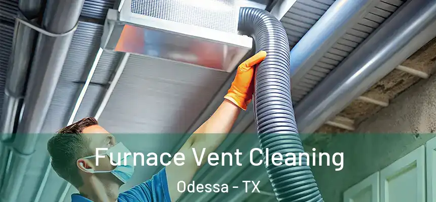  Furnace Vent Cleaning Odessa - TX