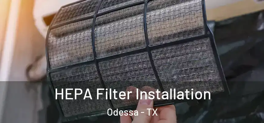 HEPA Filter Installation Odessa - TX
