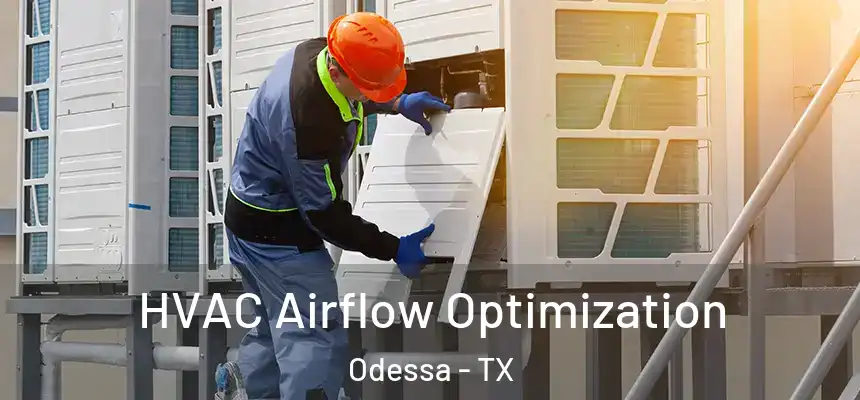 HVAC Airflow Optimization Odessa - TX