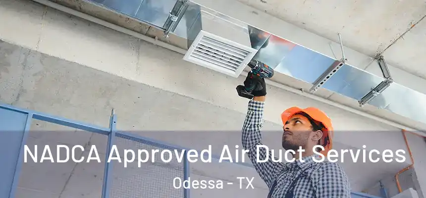  NADCA Approved Air Duct Services Odessa - TX
