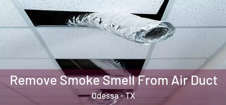 Remove Smoke Smell From Air Duct Odessa - TX