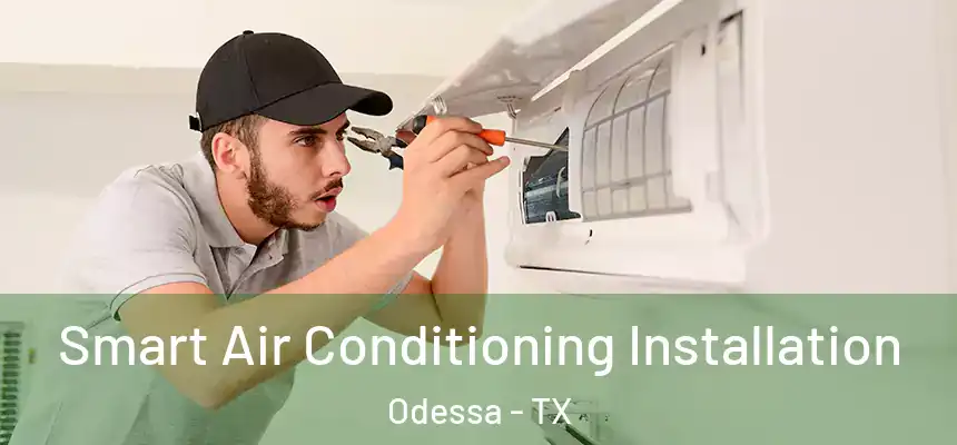 Smart Air Conditioning Installation Odessa - TX