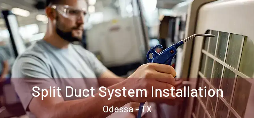  Split Duct System Installation Odessa - TX
